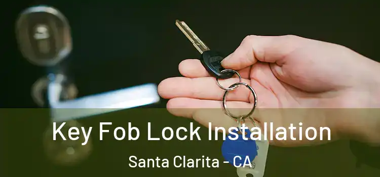 Key Fob Lock Installation Santa Clarita - CA
